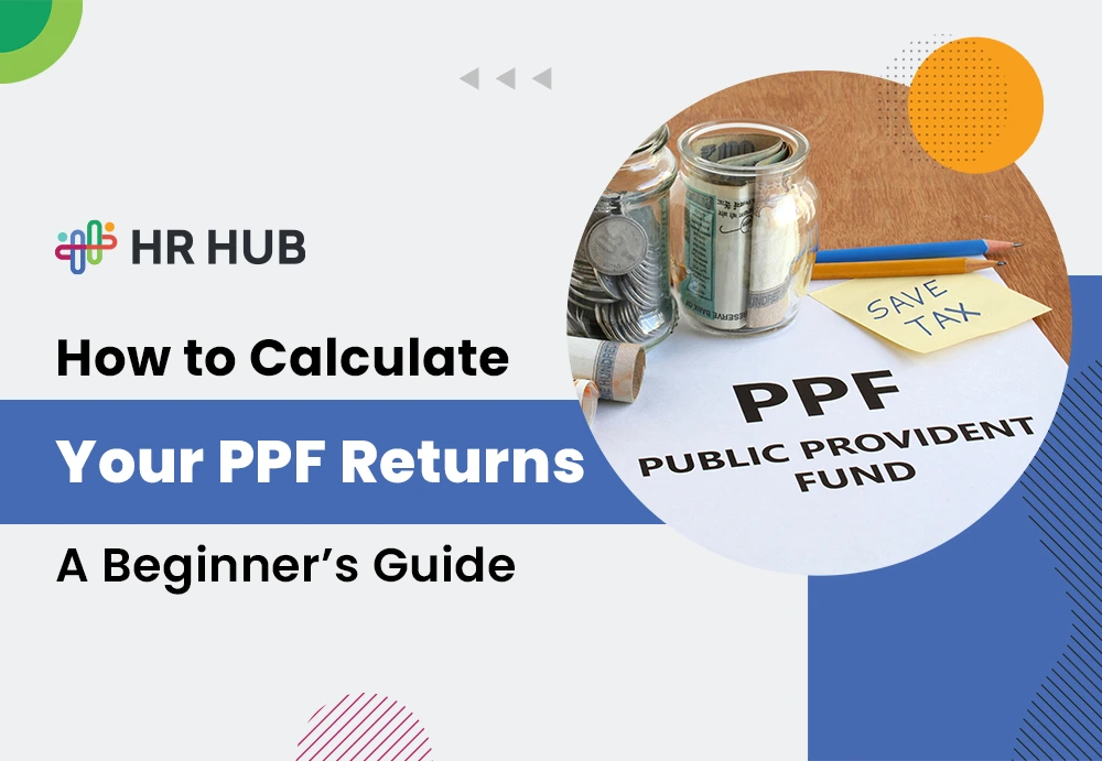 How to Calculate Your PPF Returns: A Beginner’s Guide